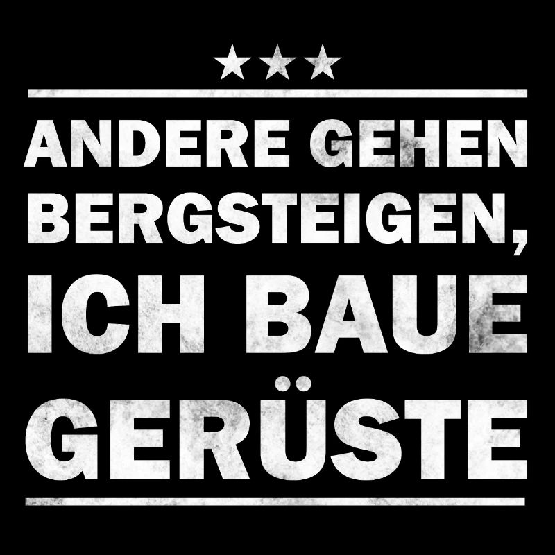 Gerüstbauer - andere gehen bergsteigen, ich baue