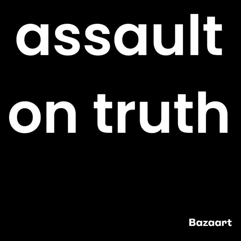 Assault on truth