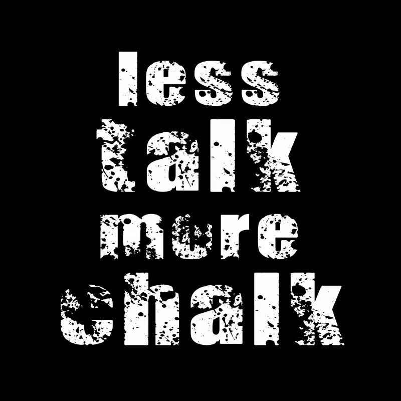 less talk more chalk