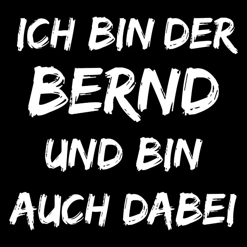 Ich bin der Bernd ich bin auch dabei