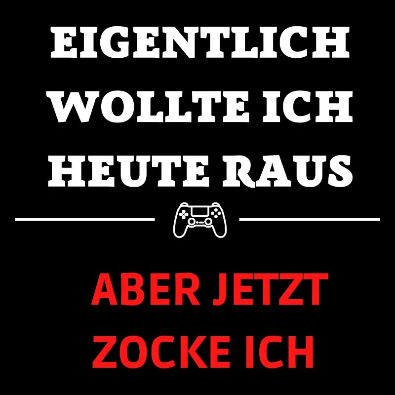 EIGENTLICH WOLLTE ICH RAUS HEUTE JETZT ZOCKE ICH