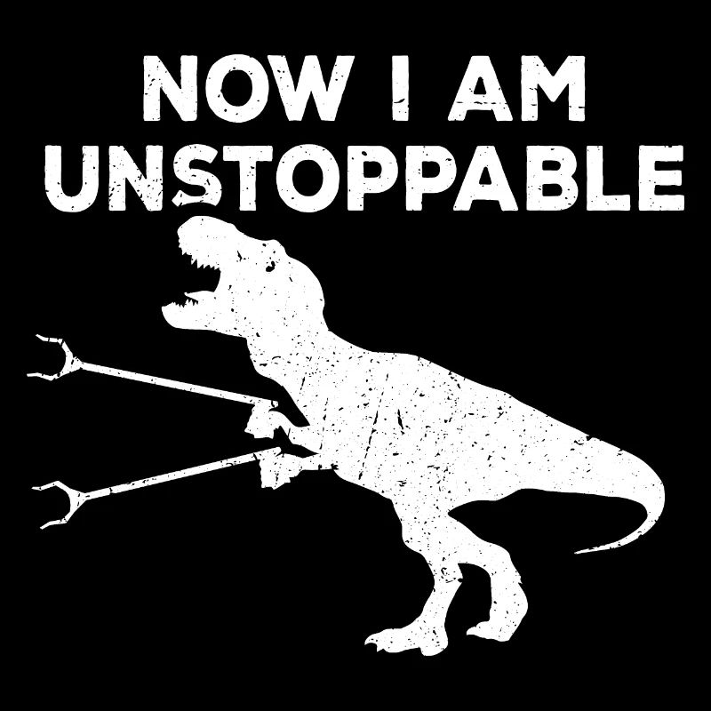 T-Rex Now I Am Unstoppable Lustiger Dinosaurier