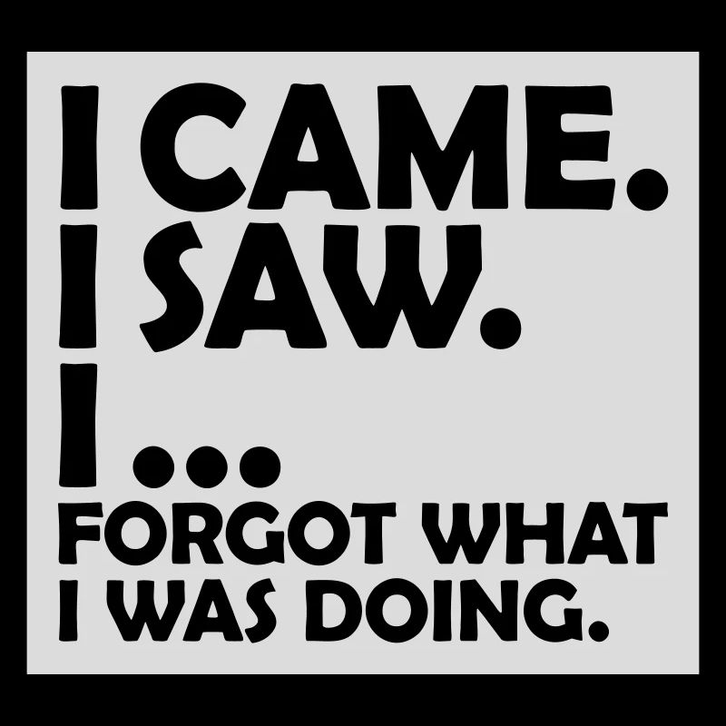 I came saw forget