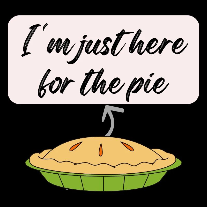 I m Just Here For The Pie