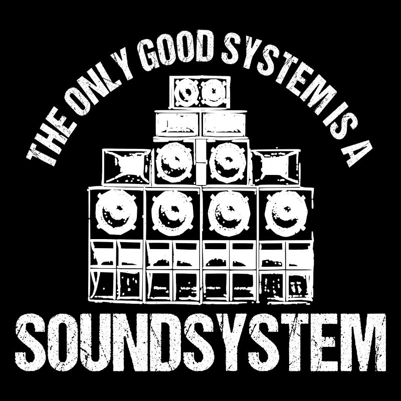 The Only Good System Is A Soundsystem