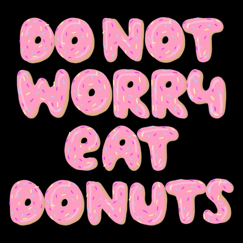 Do not worry eat Donuts