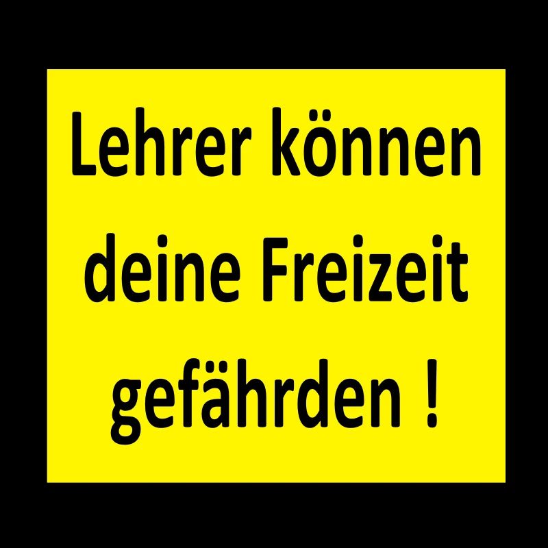 Lehrer können deine Freizeit gefährden!