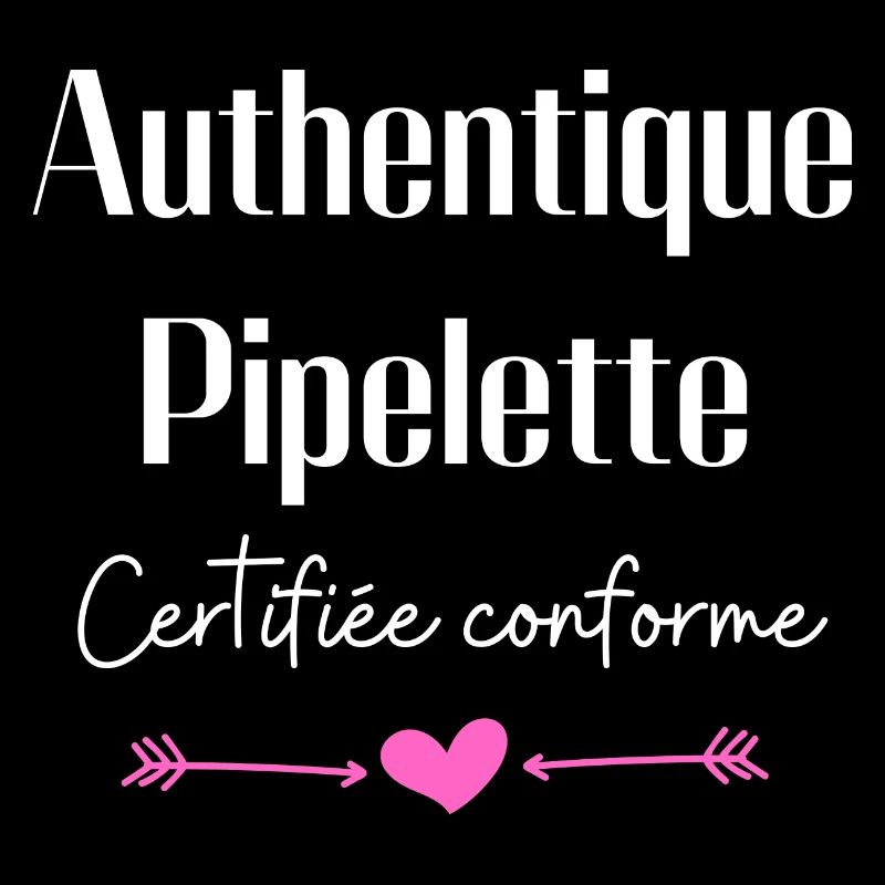 Authentique pipelette certifiée conforme