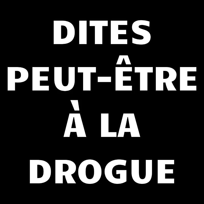 dites peut-être à la drogue