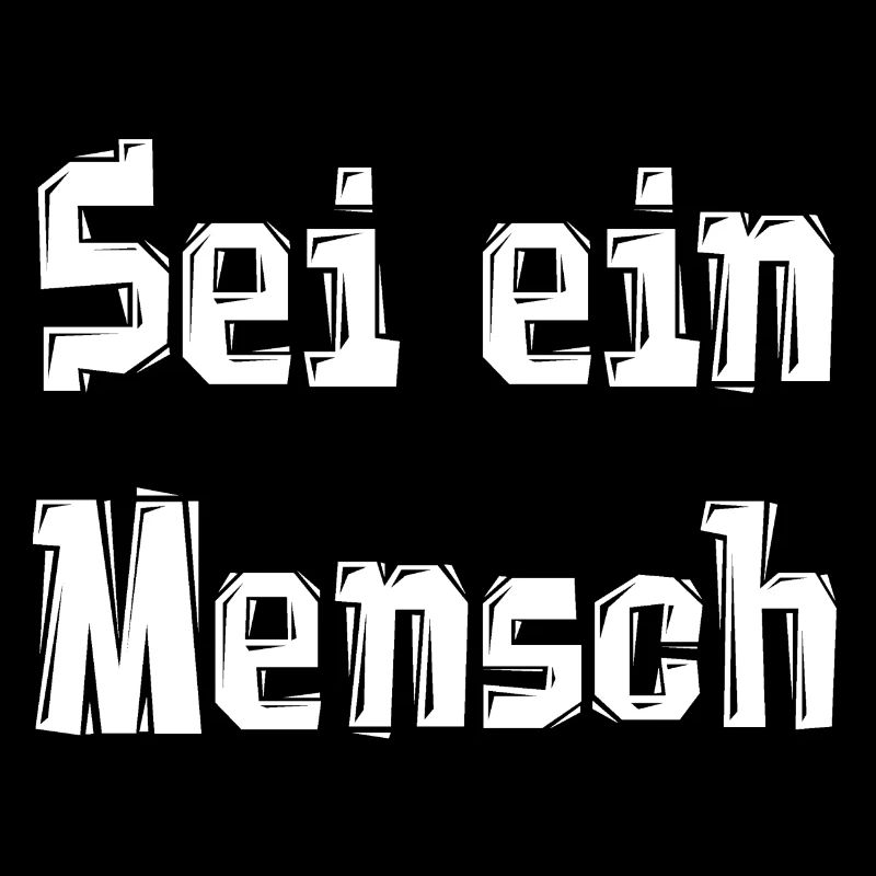 Sei ein Mensch