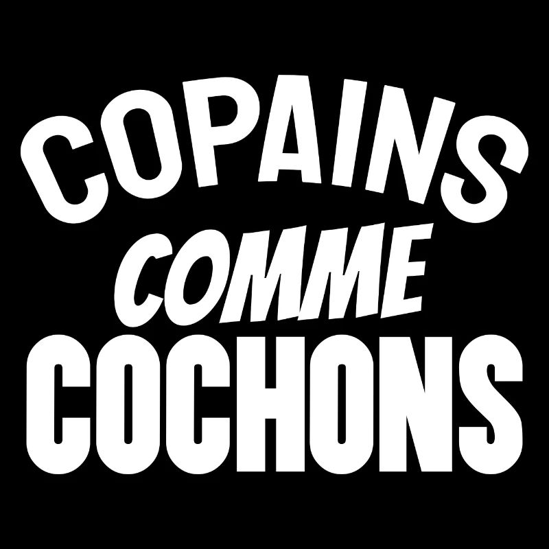 copains comme cochons