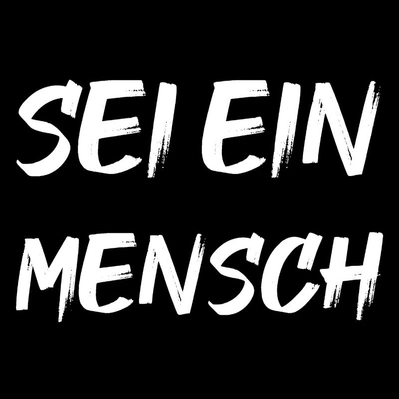 Sei ein Mensch