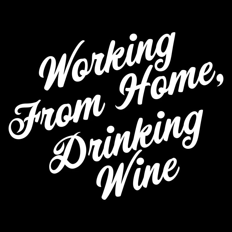 Working from home, Drinking Wine