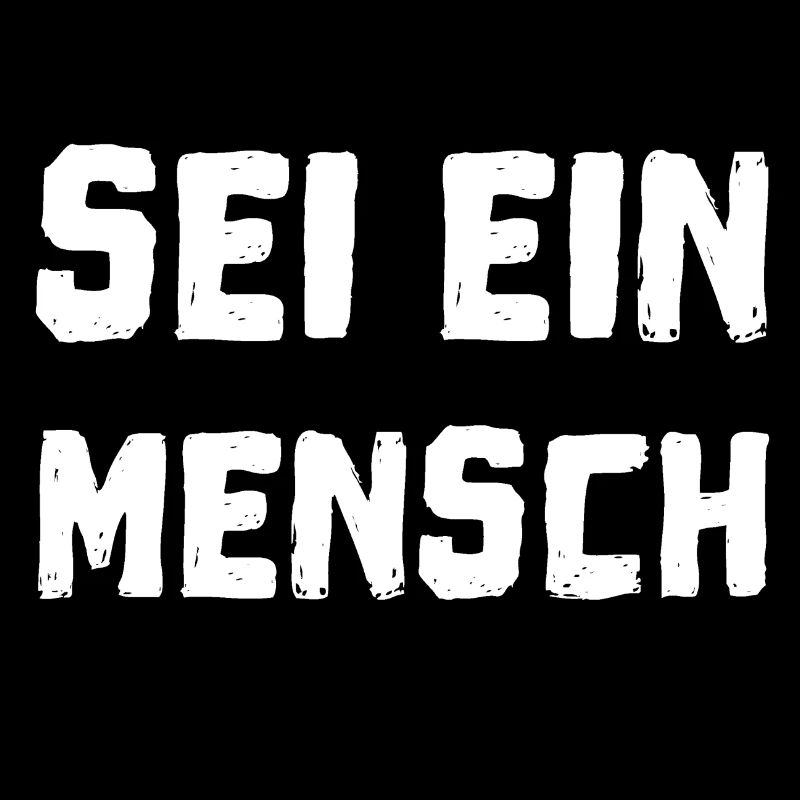 Sei ein Mensch