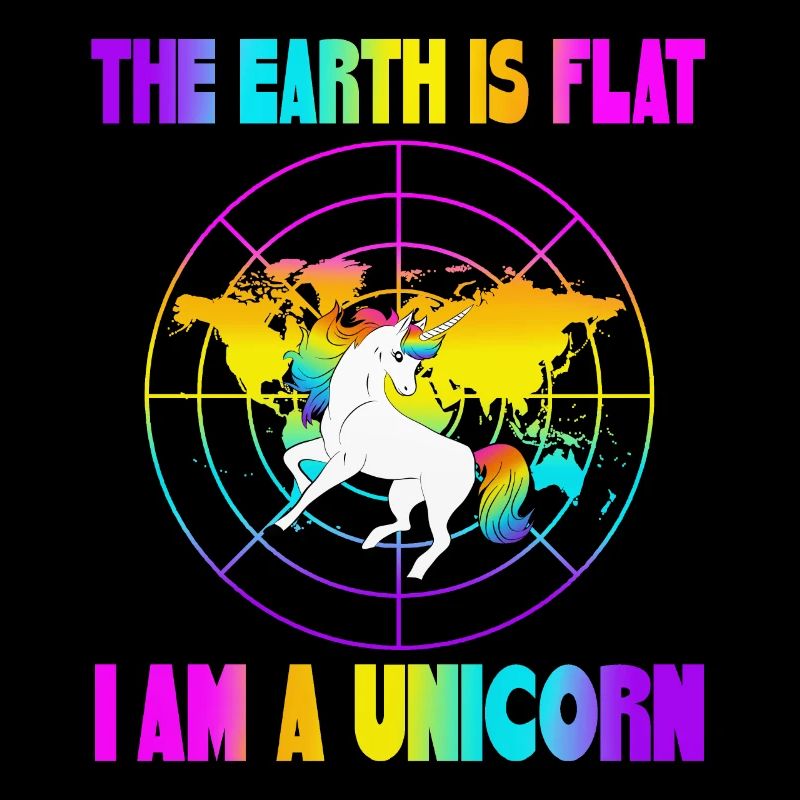 The earth is flat i am a unicorn