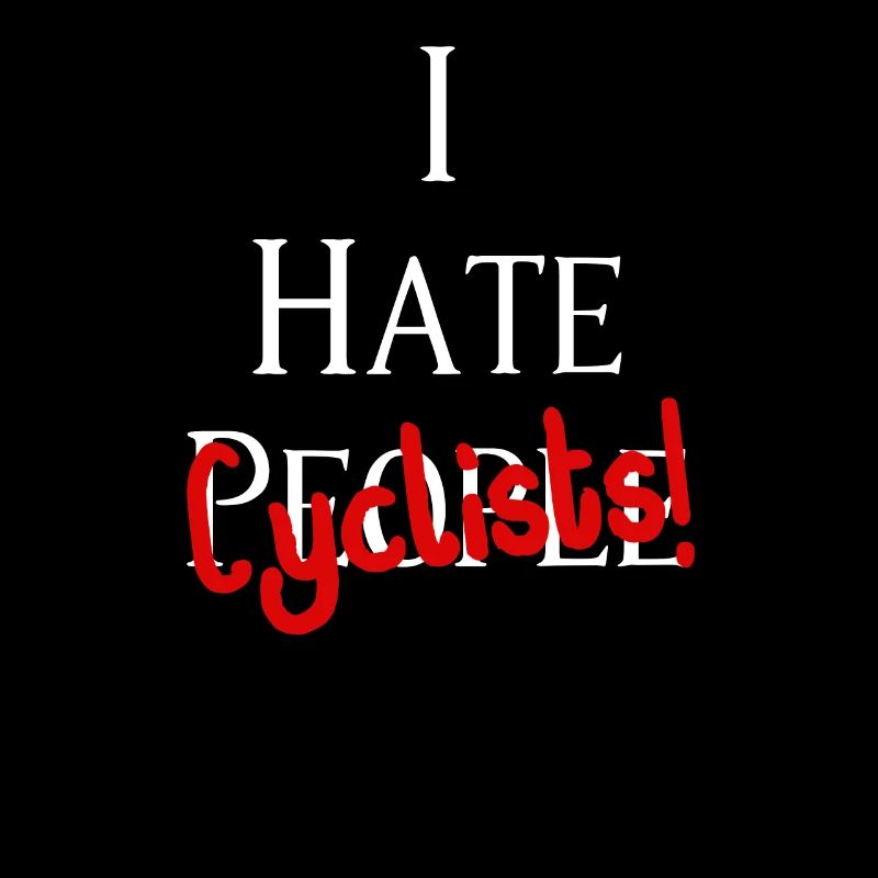 I hate cyclists! I hate cyclists!