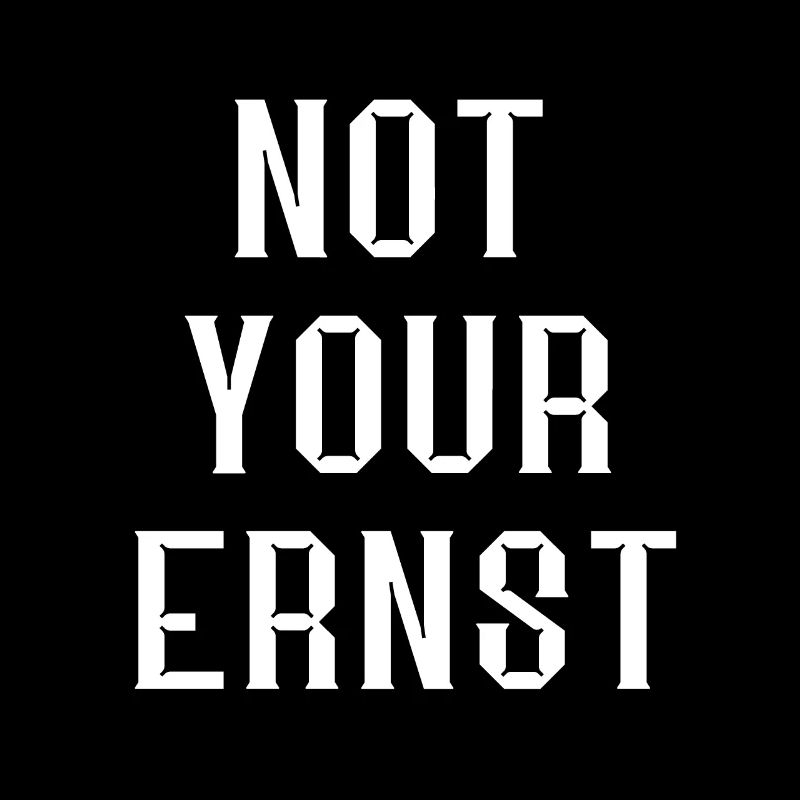 Not Your Ernst Ernsthaft Coole Sprüche Geschenke