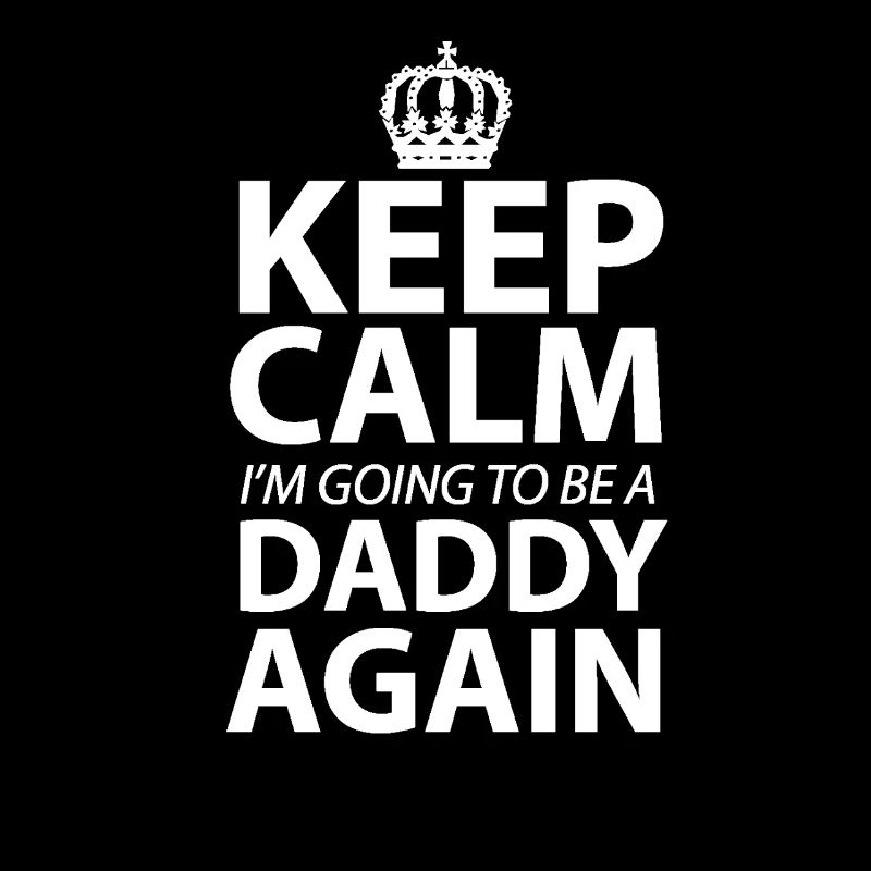 Keep Calm I'm Gonna Be A Daddy Again Dad to be