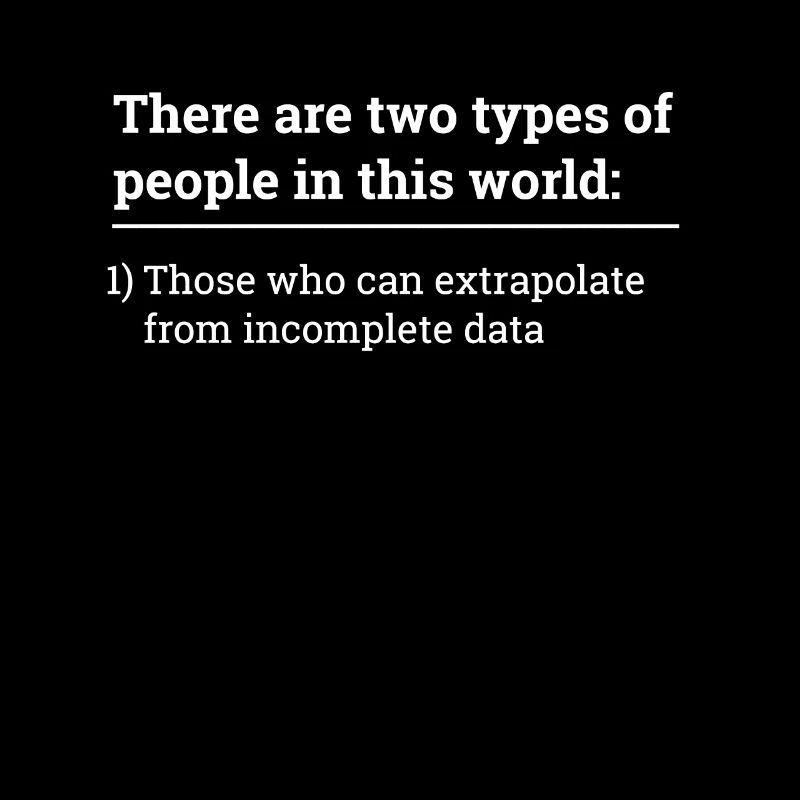 Two types of people - can extrapolate incomplete