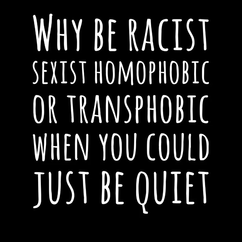 Warum rassistisch, sexistisch oder transphobisch sein?