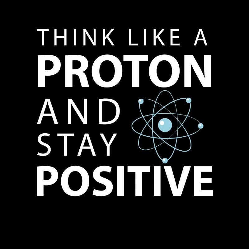 Pensez comme un proton restez positif Science drôle