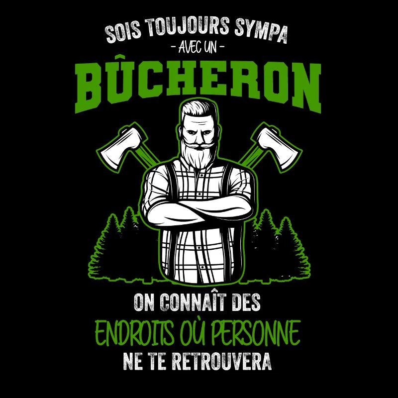 Sois toujours sympa avec un Bûcheron on connaît de