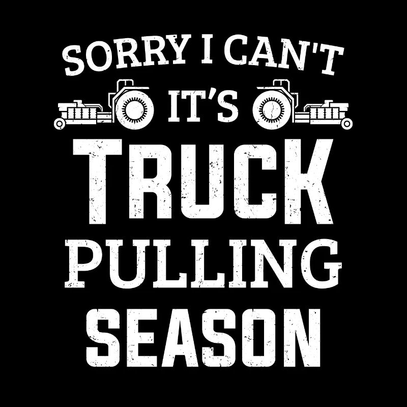 Puller Sorry I Can't It's Truck Pulling Season