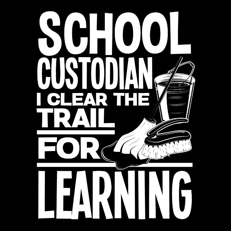 School Custodian Janitor I Clear The Trail For