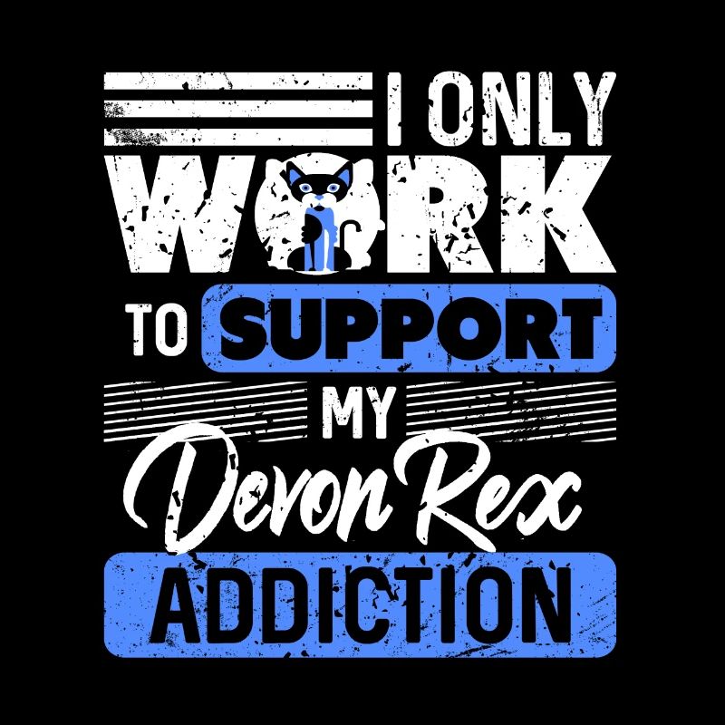 I Only Work To Support My Devon Rex Addiction