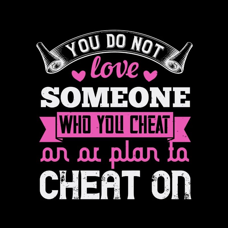 Du liebst niemanden, den du betrügst oder planst