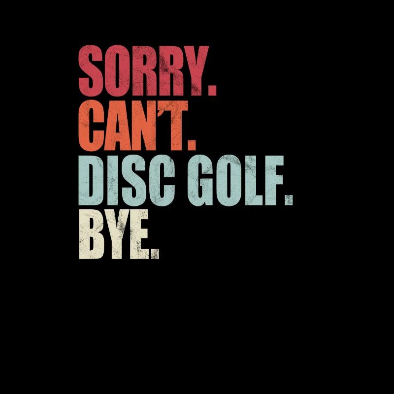 Funny Disc Golf Sorry Can't Disc Golf Bye Disc Gol