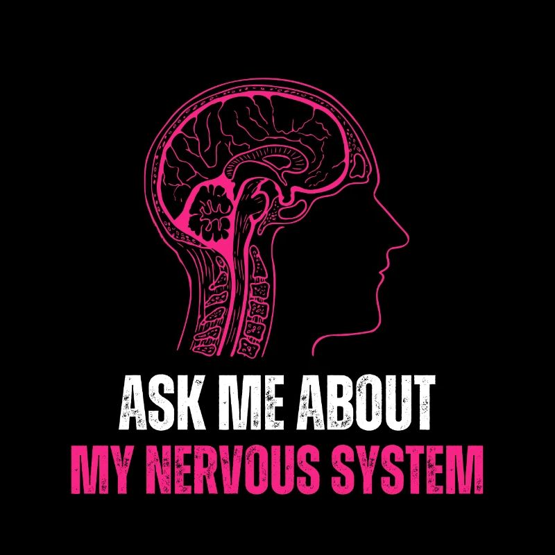 Ask Me About My Nervous System