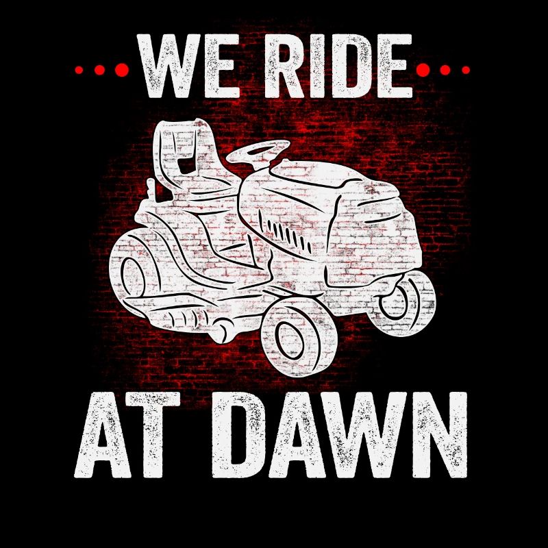 We Ride At Dawn Dad Lawn Mower Make Laugh Day Yard