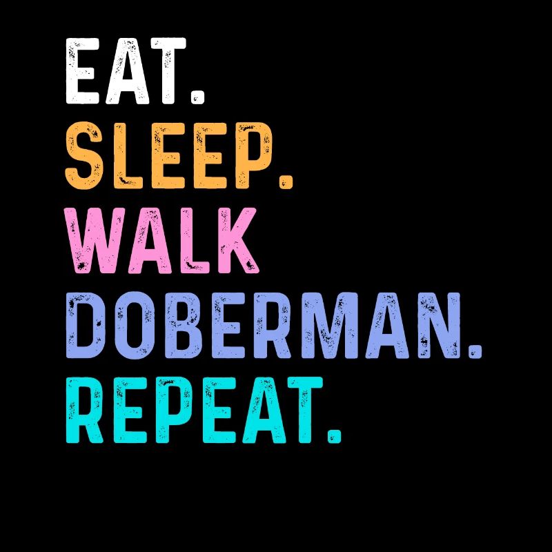 Eat Sleep Walk Doberman Repeat