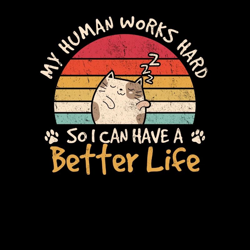 I Work Hard So My Cat Can Have A Better Life Funny
