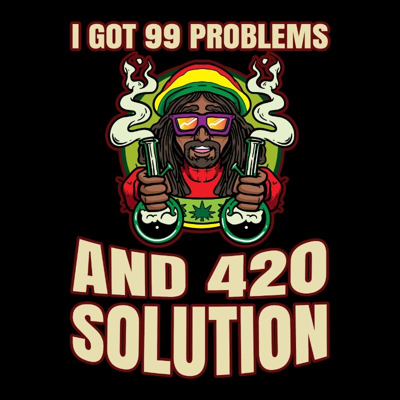 J’ai eu 99 problèmes et 420 solutions Cannabis Weed