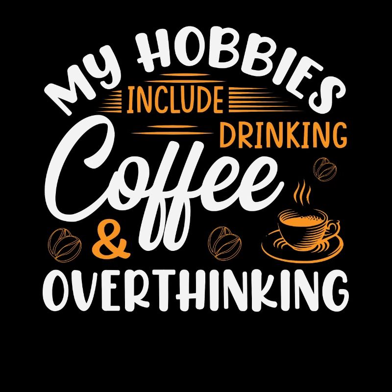 Hobbies - Drinking coffee and thinking