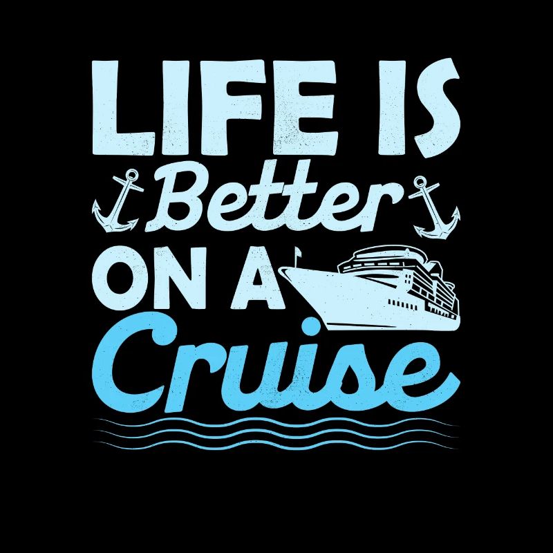 Life Is Better On A Cruise Crusing Vacation Cruise