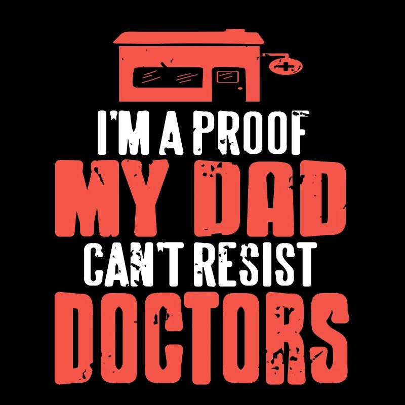 I'm A Proof My DAD Can't Resist Doctors Retro