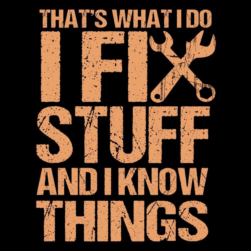 That's What I Do I Fix Stuff And I Know Things