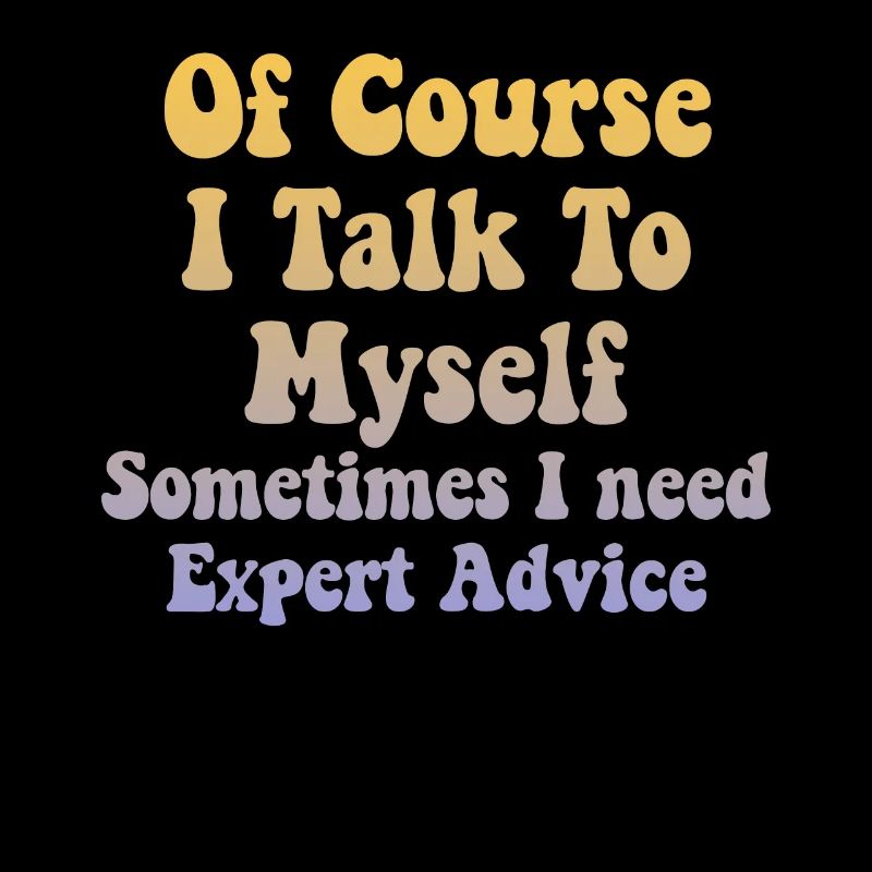 Of Course, I Talk to Myself Sometimes Need Expert