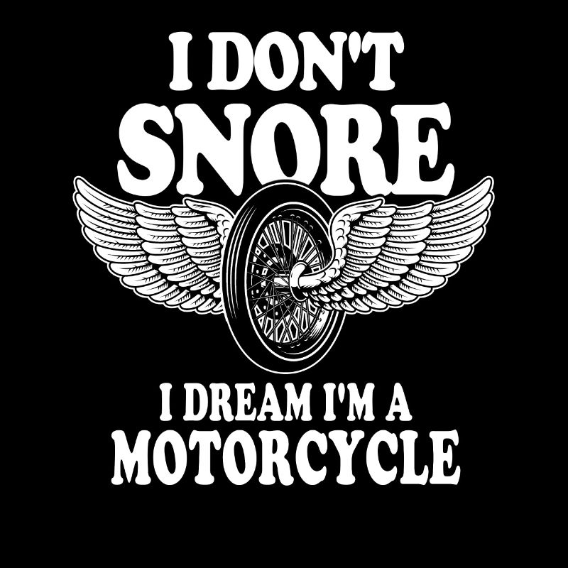 I Don't Snore I Dream I'm A Motorcycle