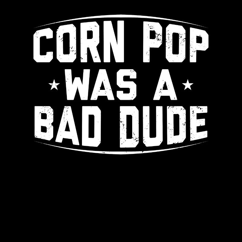 Corn Pop Was A Bad Dude Funny Meme