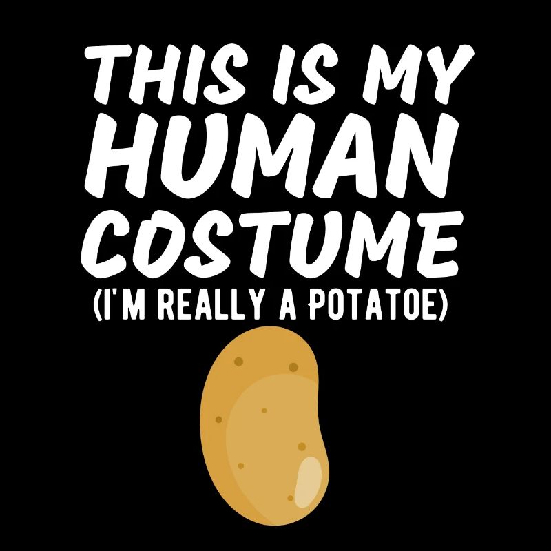 This Is My Human Costume I'm Really A Potato Funny