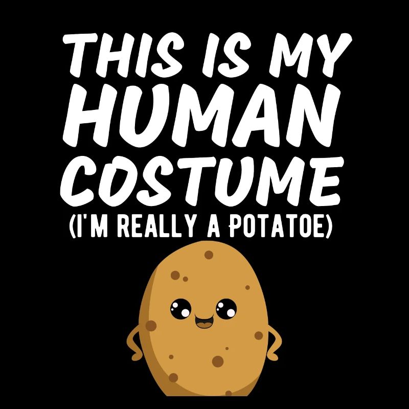 This Is My Human Costume I'm Really A Potato Funny