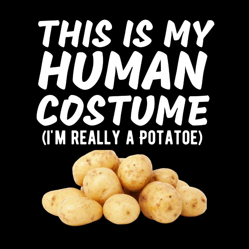 This Is My Human Costume I'm Really A Potato Funny