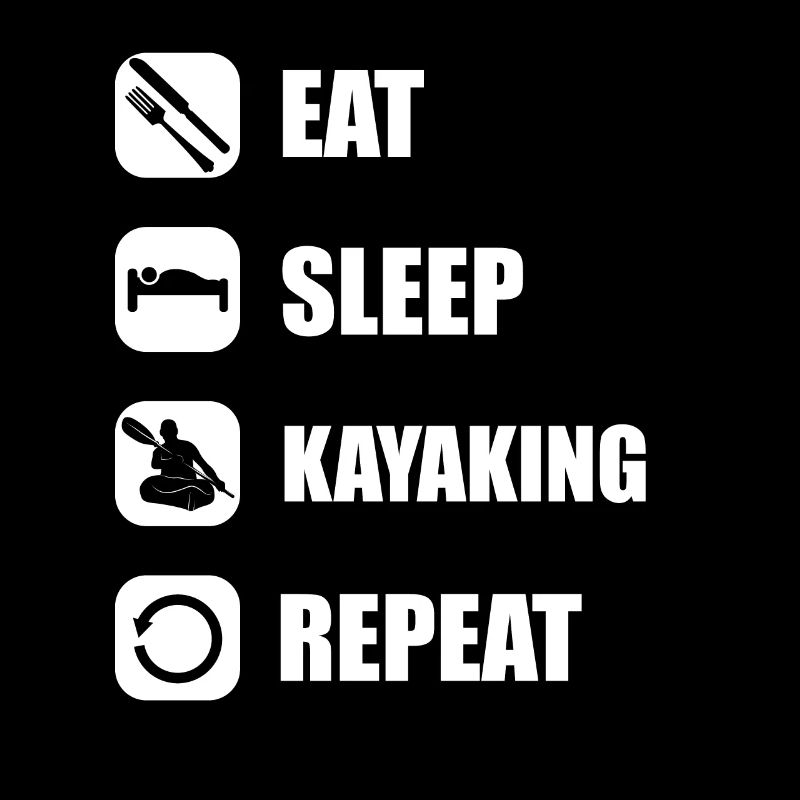 Kayak eat sleep kayaking repeat paddling