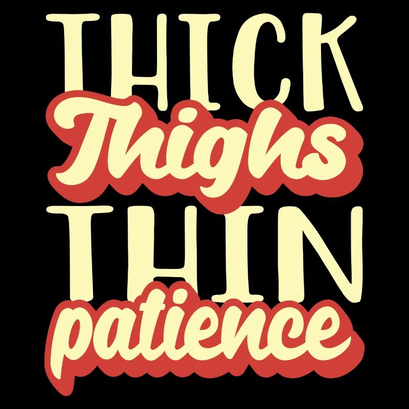 Thick Thighs Thin Patience