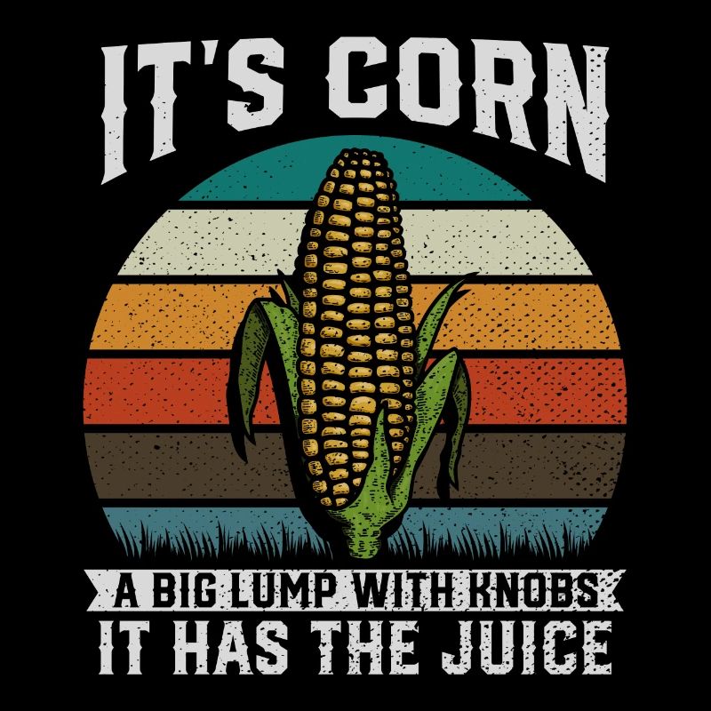 Its Corn A Big Lump With Knobs It Has The Juice