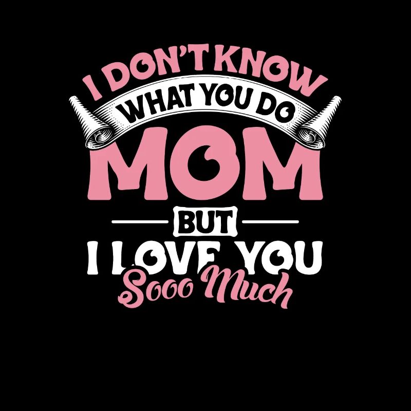 Je ne sais pas ce que tu fais maman je t’aime tellement
